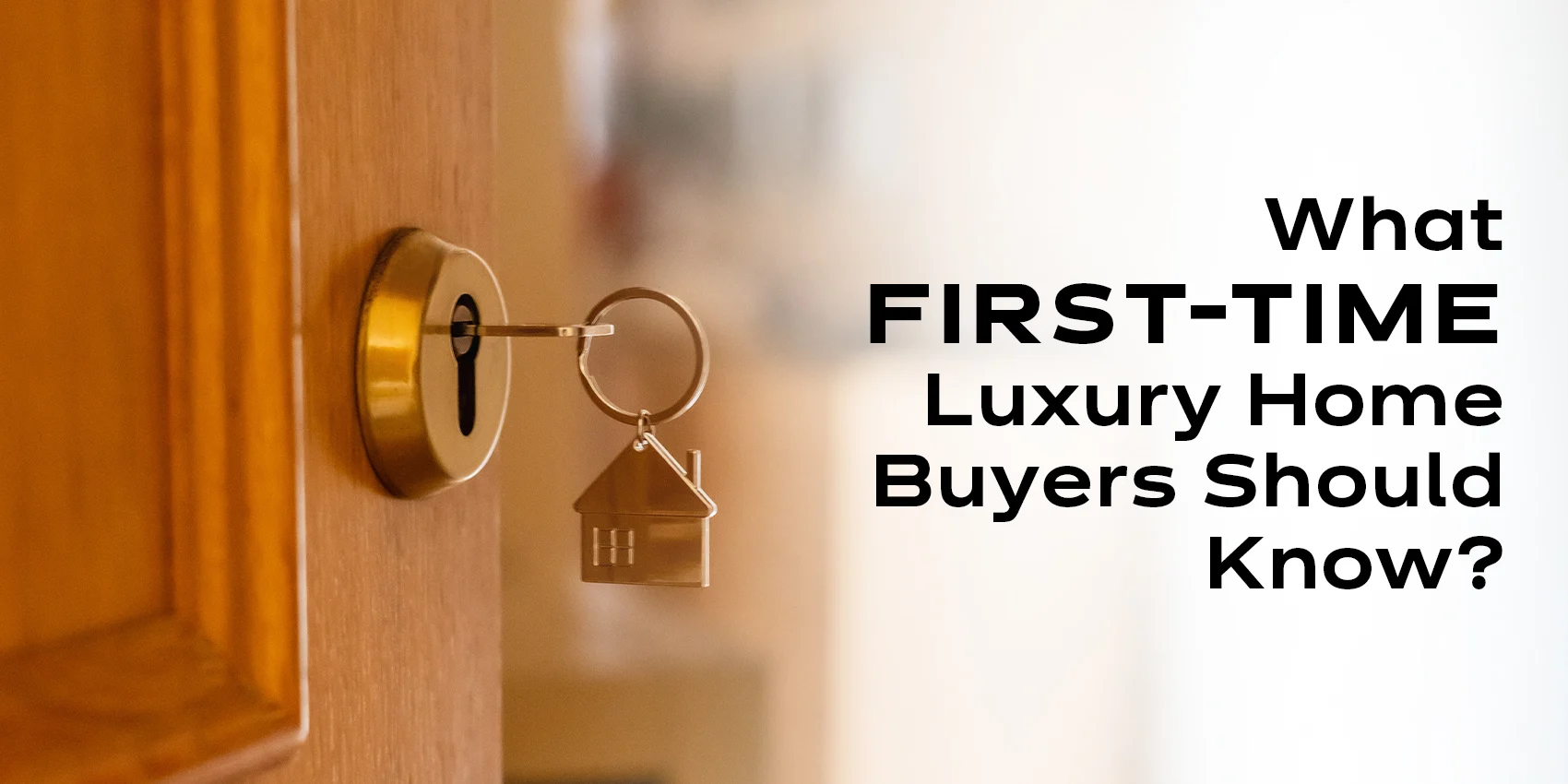 What First-Time Luxury Home Buyers Should Know Before Investing