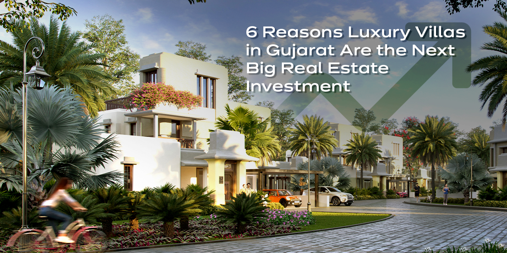 6 Reasons Luxury Villas in Gujarat Are the Next Big Real Estate Investment