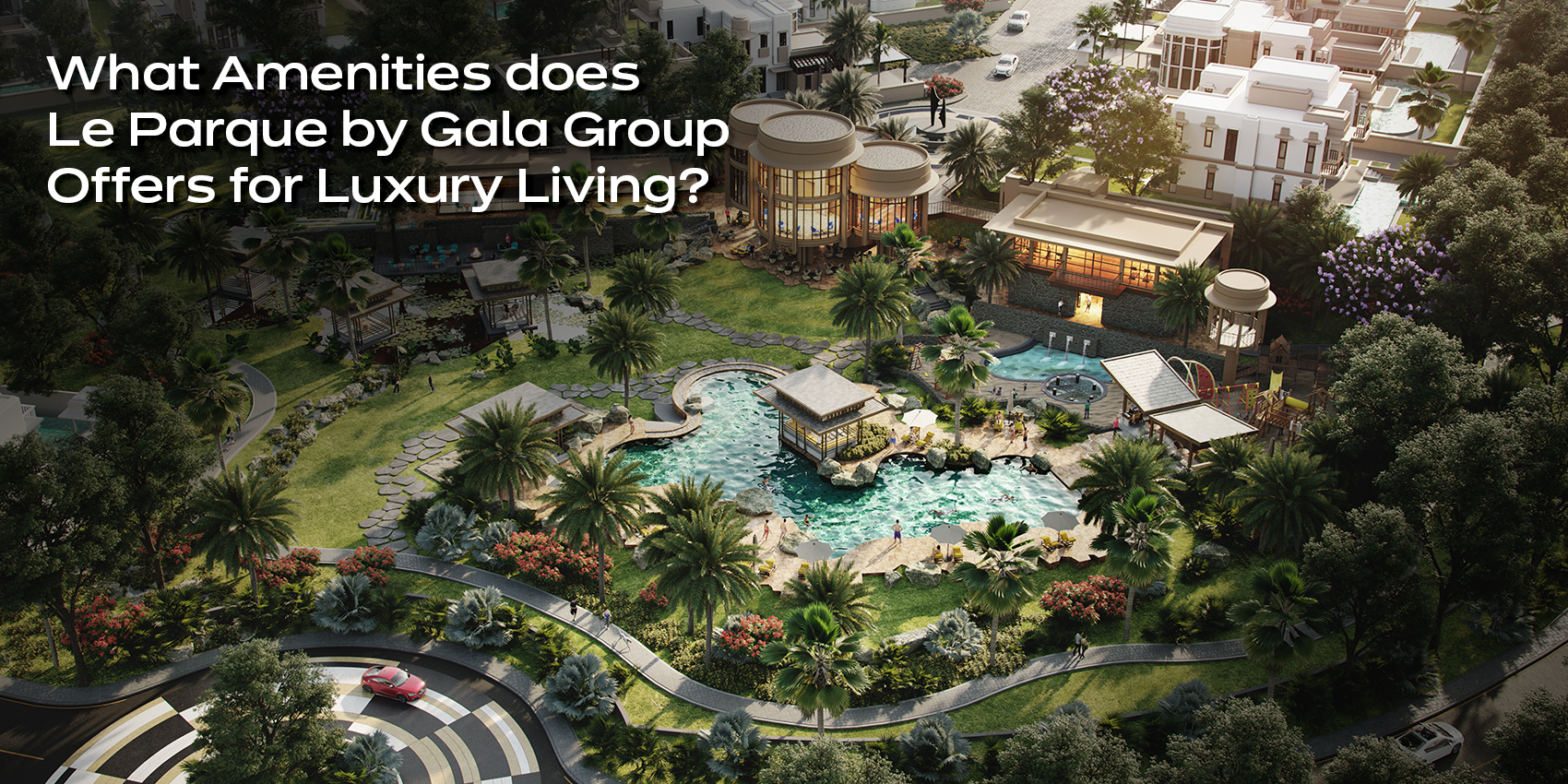 What Amenities Does Le Parque by Gala Villas Offer for Luxury Living?