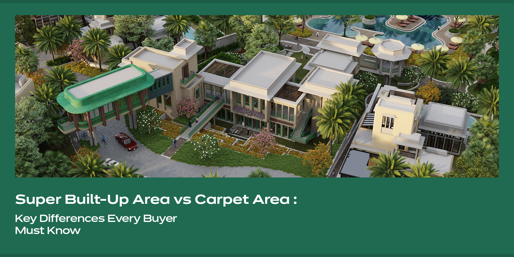 Super Built-Up Area vs Carpet Area: Key Differences Every Buyer Must Know